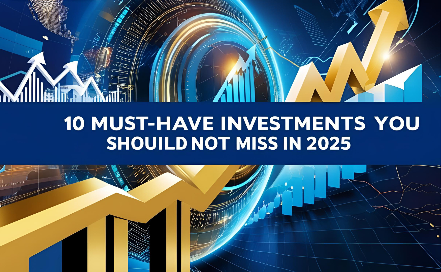 10 Must-Have Investments You Should Not Miss in 2025